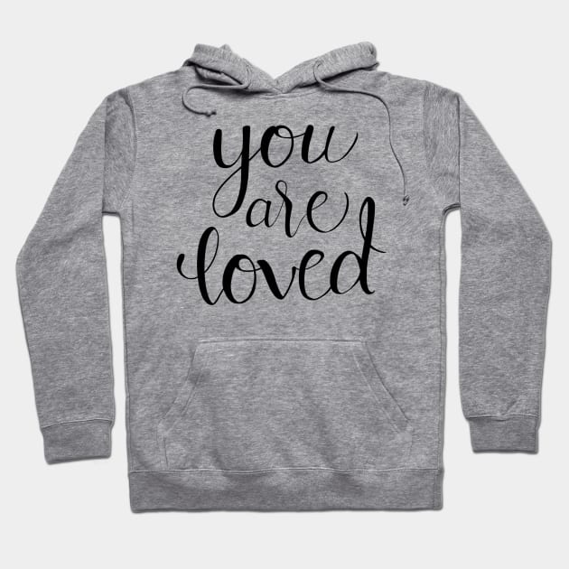 You Are Loved Calligraphy Quote Hoodie by Lady Lilac